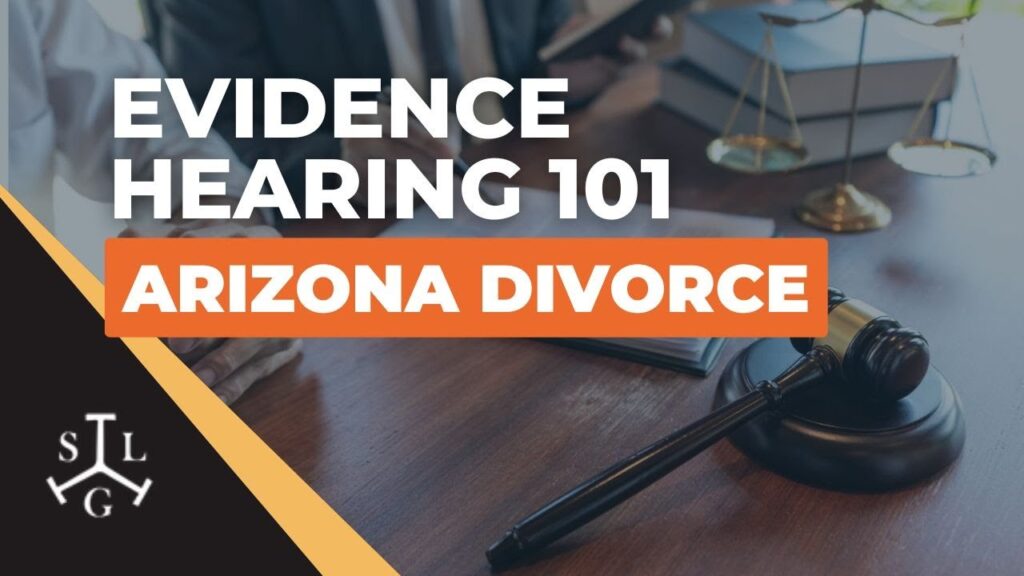What Is an Evidence Hearing in Arizona Family Court? A Step-by-Step Guide
