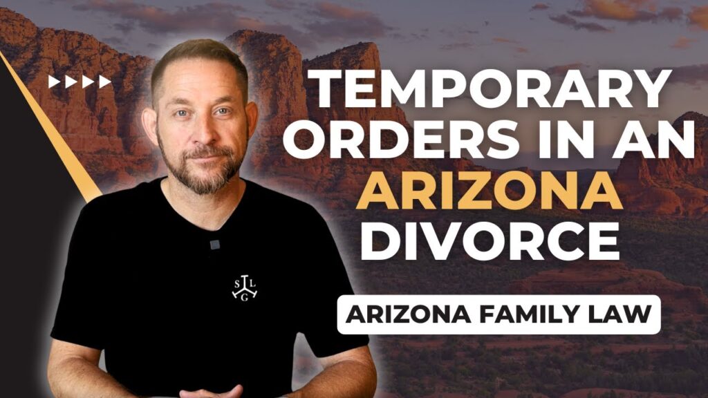 Temporary Orders in Arizona Divorce Cases: What You Need to Know