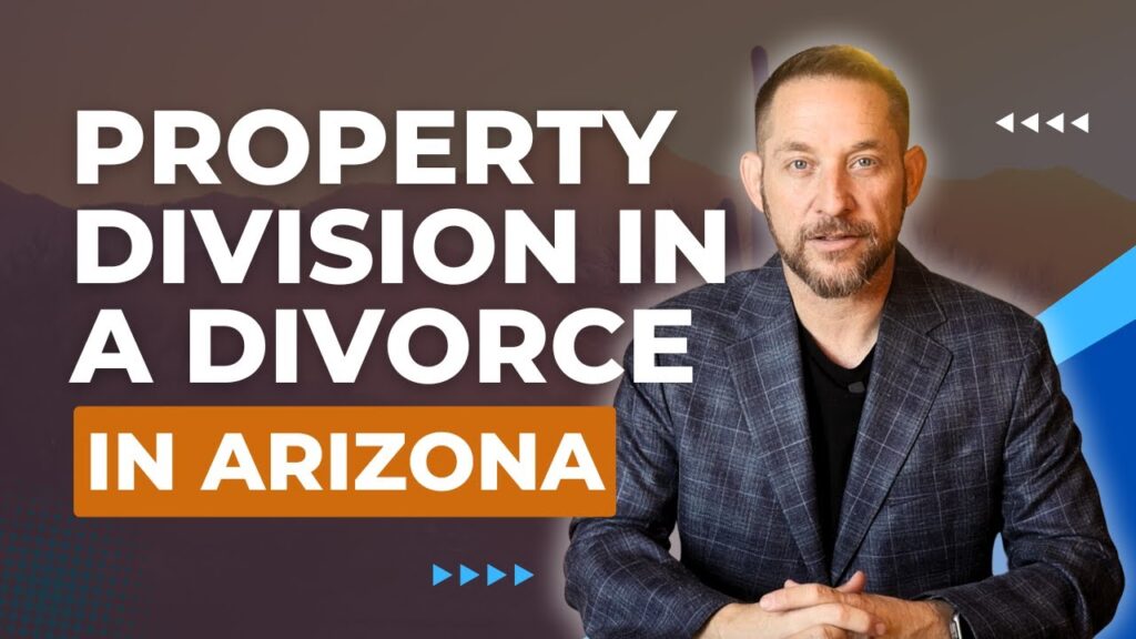 Dividing Property in an Arizona Divorce: A Complete Guide