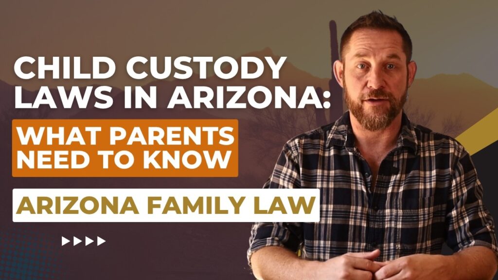 Child Custody Laws in Arizona: What Gilbert Parents Need to Know